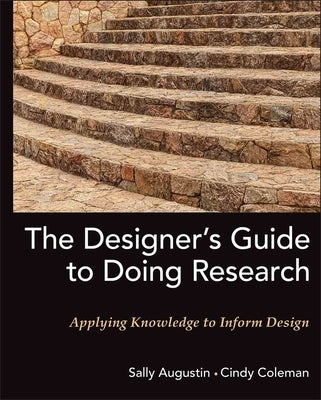 The Designer's Guide to Doing Research: Applying Knowledge to Inform Design by Augustin, Sally