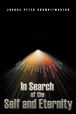 In Search of the Self and Eternity by Chowritmootoo, Joshua Peter