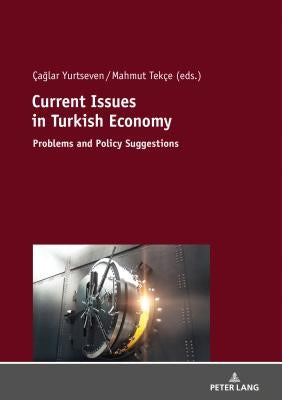 Current Issues in Turkish Economics: Problems and Policy Suggestions by Yurtseven, Çağlar