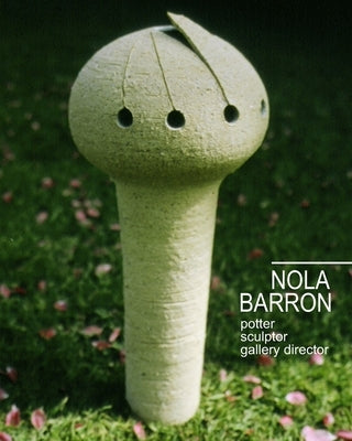 Nola Barron, potter, sculptor, gallery director by Barron, Owen