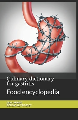 Culinary dictionary for gastritis: Food encyclopedia by Menard, Cédric