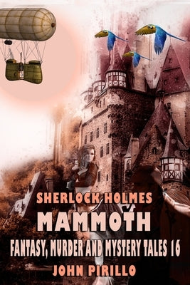 Sherlock Holmes Mammoth Fantasy, Murder, and Mystery Tales Volume 16 by Pirillo, John