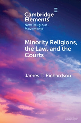 Minority Religions, the Law, and the Courts: Cases and Consequences by Richardson, James T.