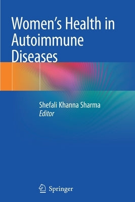 Women's Health in Autoimmune Diseases by Sharma, Shefali Khanna