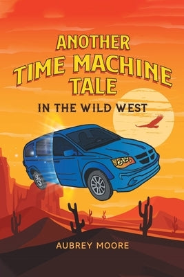 Another Time Machine Tale: In the Wild West by Moore, Aubrey