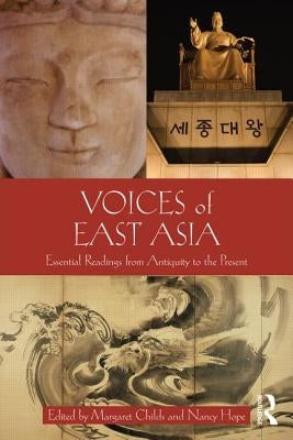 Voices of East Asia: Essential Readings from Antiquity to the Present by Childs, Margaret