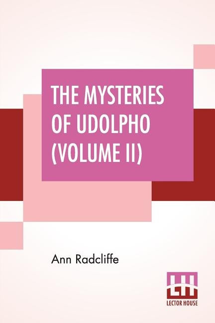 The Mysteries Of Udolpho (Volume II): A Romance Interspersed With Some Pieces Of Poetry by Radcliffe, Ann