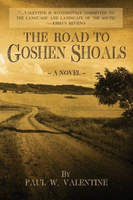 The Road to Goshen Shoals by Valentine, Paul W.