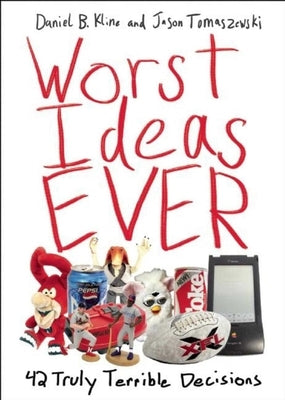 Worst Ideas Ever: 42 Truly Terrible Decisions by Kline, Daniel B.