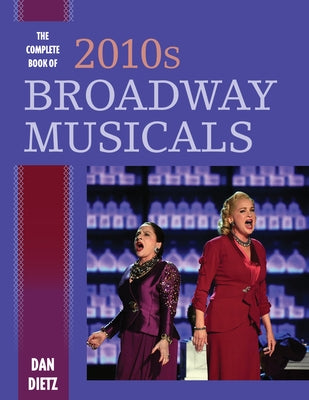 The Complete Book of 2010s Broadway Musicals by Dietz, Dan