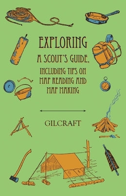 Exploring - A Scout's Guide - Including Tips on Map Reading and Map Making by Gilcraft