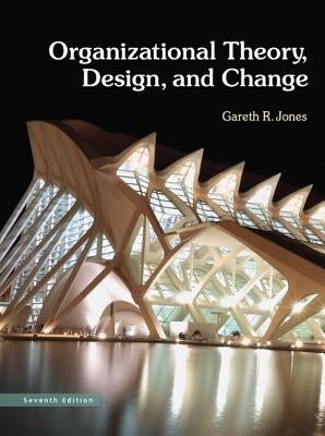 Organizational Theory, Design, and Change by Jones, Gareth R.