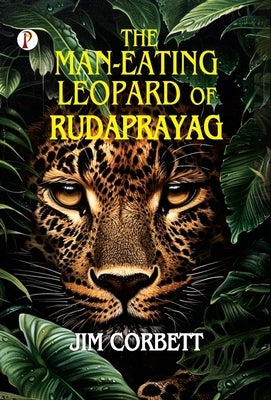 The Man-Eating Leopard of Rudraprayag by Corbett, Jim