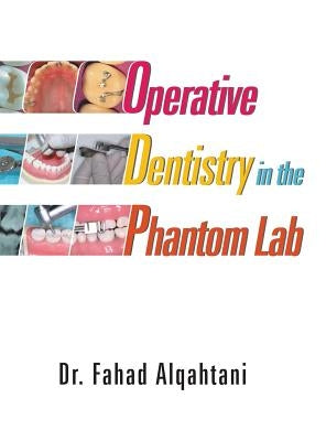 Operative Dentistry in the Phantom Lab by Alqahtani, Fahad