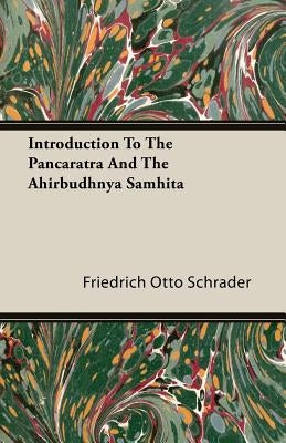 Introduction To The Pancaratra And The Ahirbudhnya Samhita by Schrader, Friedrich Otto