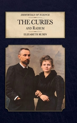 The Curies and Radium by Rubin, Elizabeth