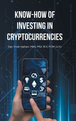 Know-How of Investing in Cryptocurrencies by Mba, Msc B. a.