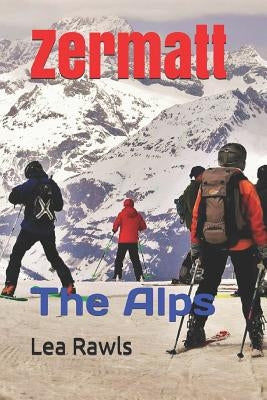 Zermatt: The Alps by Rawls, Lea