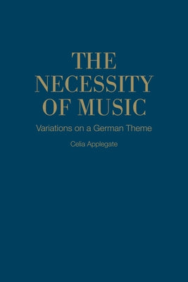 The Necessity of Music: Variations on a German Theme by Applegate, Celia