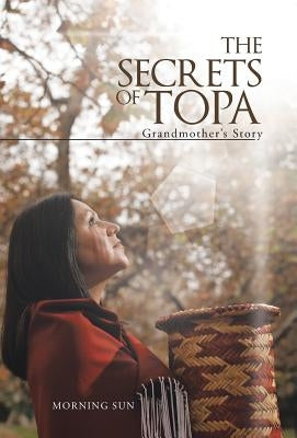 The Secrets of Topa: Grandmother's Story by Morning Sun