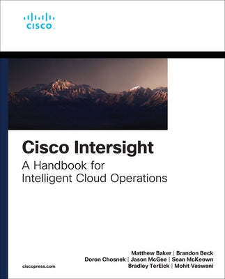 Cisco Intersight: A Handbook for Intelligent Cloud Operations by Baker, Matthew
