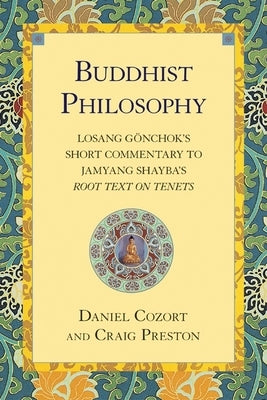 Buddhist Philosophy: Losang Gonchok's Short Commentary to Jamyang Shayba's Root Text on Tenets by Cozort, Daniel