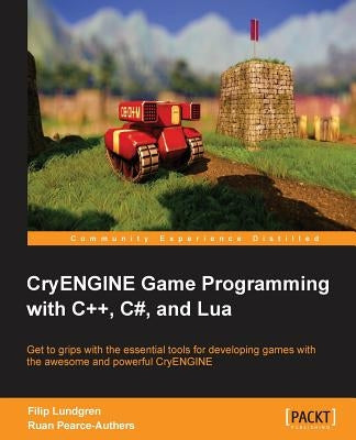 Cryengine Game Programming with C++, C#, and Lua by Lundgren, Carl-Filip
