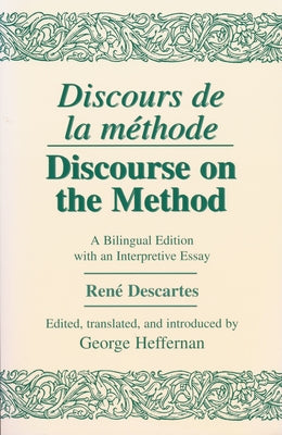 Discours de la Methode/Discourse on the Method: A Bilingual Edition with an Interpretive Essay by Descartes, René