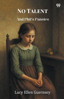 No Talent And Phil's Pansies by Guernsey, Lucy Ellen