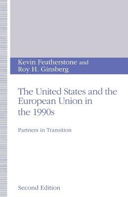 The United States and the European Union in the 1990s: Partners in Transition by Featherstone, Kevin