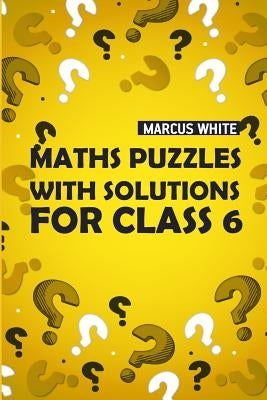 Maths Puzzles With Solutions For Class 6: CalcuDoku Puzzles by White, Marcus