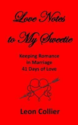 Love Notes to My Sweetie: Keeping Romance in Marriage - 41 Days of Love by Collier, Leon