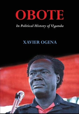 Obote In Political History of Uganda by Ogena, Xavier