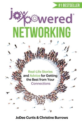 JoyPowered Networking: Real-Life Stories and Advice for Getting the Best from Your Connections by Curtis, Jodee