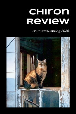Chiron Review #140: #140 (spring 2026) by Hathaway, Michael
