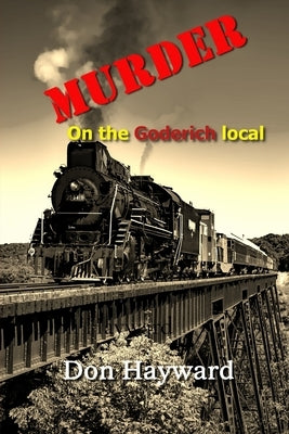 Murder on the Goderich Local by Hayward, Don