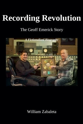 Recording Revolution The Geoff Emerick Story by Zabaleta, Billy