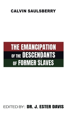 The Emancipation of the Descendants of Former Slaves by Saulsberry, Calvin