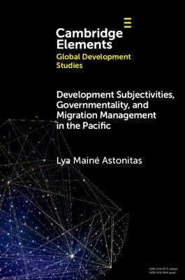 Development Subjectivities, Governmentality, and Migration Management in the Pacific by Astonitas, Lya Main?