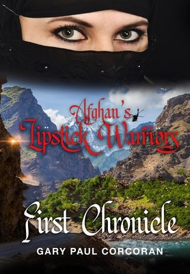 Afghan's Lipstick Warriors: First Chronicle by Corcoran, Gary Paul