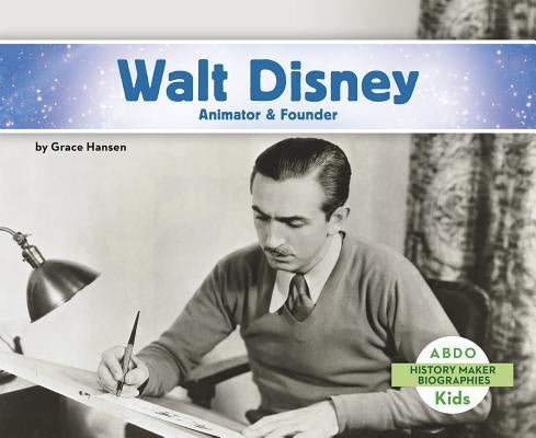 Walt Disney: Animator & Founder by Hansen, Grace