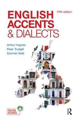English Accents and Dialects: An Introduction to Social and Regional Varieties of English in the British Isles, Fifth Edition by Arthur Hughes