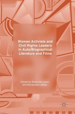 Women Activists and Civil Rights Leaders in Auto/Biographical Literature and Films by Letort, Delphine