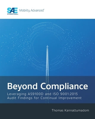 Beyond Compliance: Leveraging AS9100D and ISO9001:2015 Audit Findings for Continual Improvement by Kannattumadom, Thomas