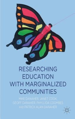 Researching Education with Marginalized Communities by Danaher, M.