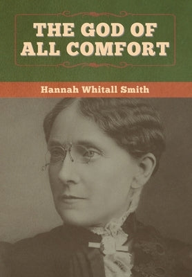 The God of All Comfort by Smith, Hannah Whitall