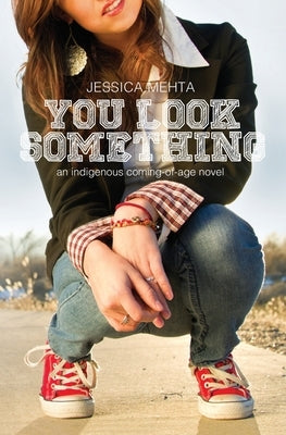 You Look Something: an indigenous coming-of-age novel by Mehta, Jessica