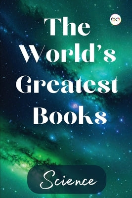 The World's Greatest Books (Science) by Various
