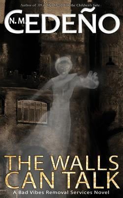 The Walls Can Talk: A Bad Vibes Removal Services Novel by Cedeno, N. M.