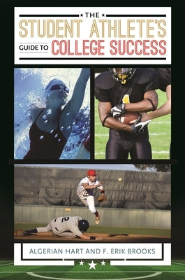 The Student Athlete's Guide to College Success by Ph D., Algerian Hart